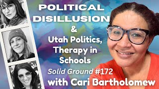Political Disillusion, Utah Politics, & Therapy in Schools: Solid Ground #172 with Cari Bartholomew!
