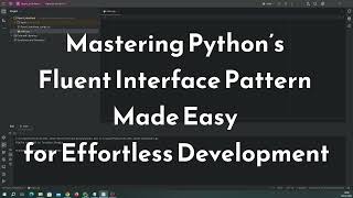 Mastering Python’s Fluent Interface Pattern Made Easy for Effortless Development