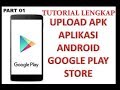 Cara lengkap upload file Aplikasi Android APK ke Google Play Store melalui Google Play Console Part1