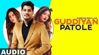 Guddiyan Patole (Full Audio) | Gurnam Bhullar | Sonam Bajwa | Latest Punjabi Songs 2019