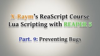 Lua Scripting with REAPER 5 - Part. 9: Preventing Bugs