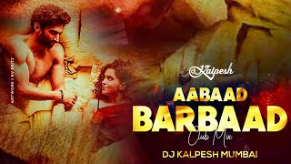 Aabaad Barbaad Remix | Arijit, Pritam | DJ Kalpesh Mumbai | Latest Bollywood Songs