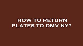How to return plates to dmv ny?