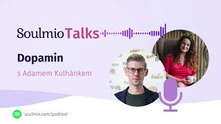 Soul Talk #20 - Adam Kulhánek - Dopamin