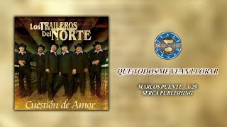 Los Traileros del Norte - Que Todos Me Vean Llorar ( Audio Oficial )