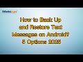 How to Back Up and Restore Text Messages on Android? 5 Options 2025