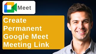 How To Create Permanent Meeting Link On Google Meet [2026 Guide]