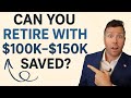 Retirement with $100K–$150K: What You Must Know Before You Stop Working
