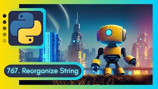 LeetCode 767. Reorganize String Like a Pro | Deep Dive into Priority Queue and Sorting Techniques