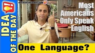 Why Don't More Americans Speak a Second Language? Idea of the day #186