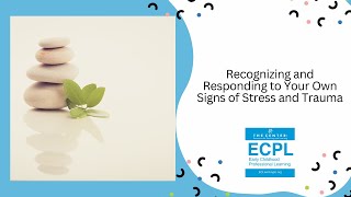 Recognizing and Responding to Your Own Signs of Stress and Trauma 12.5.24