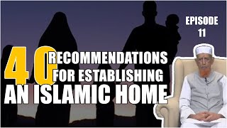 Episode 11 : Forty Recommendations for establishing an Islamic Home