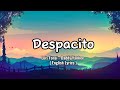 Despacito - Louis Fonsi - Daddy Yankee (English Lyrics)