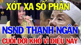 Xót Xa Số Phận Nghệ Sĩ Thanh Ngân Cuối Đời Long Đong Lận Đận Khổ Sở Vì Điều Này | Bí Quyết Thành Tài