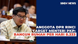 Target Bangun 3 Juta Rumah per Tahun, Anggota DPR: per Hari Harus 8.333