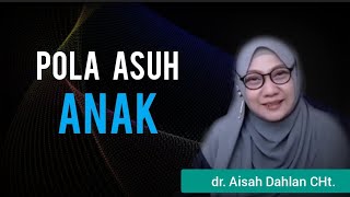 Pola Asuh Anak - dr. Aisah Dahlan, CHt.