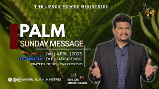 PALM SUNDAY MSG || 2nd APRIL 2023- By || God's Servant Dr. Nikhil Ujjain [T.L.P.M]