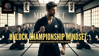 Unlock Championship Mindset: Martial Arts Secrets Revealed with Chris Natski