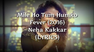 Mile Ho Tum Humko (LYRICS) - Reprise Version | Neha Kakkar | Tony Kakkar || Fever 2016