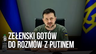 Zełenski gotów do rozmów z prezydentem Rosji. \