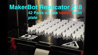 Makerbot Replicator Z18 printing a batch of 42 parts on the IDE Heated Build Plate System