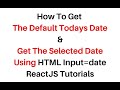 Reactjs Default Todays Date and Get Selected Date Input Type=Date