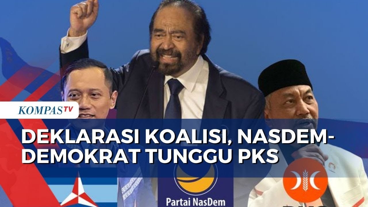 Segera Deklarasi Koalisi, Partai NasDem-Demokrat Tunggu PKS - YouTube