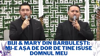 Biji \u0026 Mary din Bărbulești: Mi-e aşa de dor de Tine Isuse Domnul meu