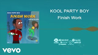 Kool Party Boy - Finish Work [Official Audio]