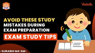 AVOID THESE STUDY MISTAKES DURING EXAM PREPARATION | Exam Study Tips | Vedantu Young Wonders