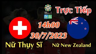 Soi kèo trực tiếp Nữ Thụy Sĩ vs Nữ New Zealand - 14h00 Ngày 30/7/2023 - FIFA WOMEN'S WORLD CUP 2023