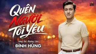 MV Ca Khúc Mới 2026: QUÊN NGƯỜI TÔI YÊU ✓ Sáng Tác: Hoàng Lâm ✓ Trình Bày: Đình Hùng ( Buồn Tê Tái