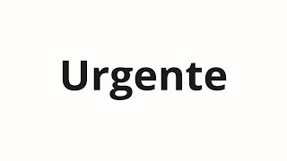 How to pronounce Urgente