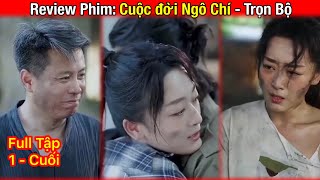 Review Phim: Cuộc đời Ngô Chí - Trọn Bộ (cuộc đời võ trì)