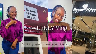 WEEKLY VLOG || BIRTHDAY VYBEZ || LOVE MART HAUL #kenyanyoutuber #paparoti #hiddengems