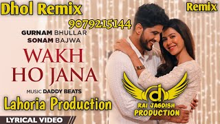Wakh Ho Jana Dhol Remix Gurnam Bhullar Ft Rai Jagdish By Lahoria Production Punjabi Sad Song Dj 2023