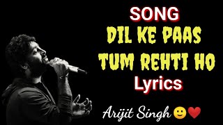 Dil ke paas tum rehti ho. ||Lyrics||~Arijit Singh~||Wajah tum ho||