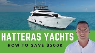 What Hatteras Yachts Buyers Must Know - How To Save $500 - Yacht Hunter