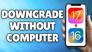 How to Downgrade iOS 17 to 16 Without Computer (2023)