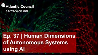 Ep. 37 | The human dimensions of autonomous systems using AI