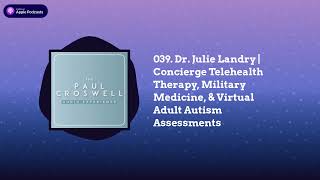 039. Dr. Julie Landry | Concierge Telehealth Therapy, Military Medicine, \u0026 Virtual Adult Autism...