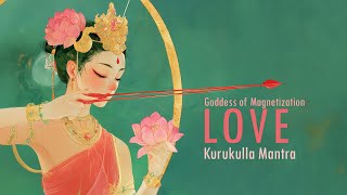 Attract Love and Harmony: 108 Chants to Kurukulla | Love Attraction Mantra