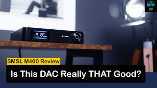 DAC Review ! MQA it up with the SMSL M400