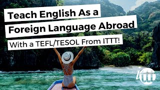 Teach English As a Foreign Language Abroad With a TEFL/TESOL From ITTT!