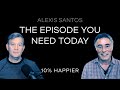 The Episode You Need Today | Alexis Santos