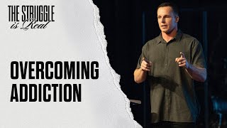 Overcoming Addiction | The Struggle Is Real | SERMON ONLY