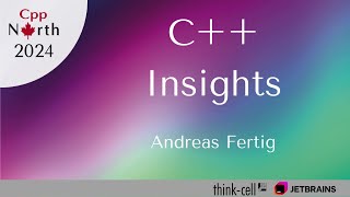 C++ Insights: Peek behind the curtains of your C++ compiler - Andreas Fertig