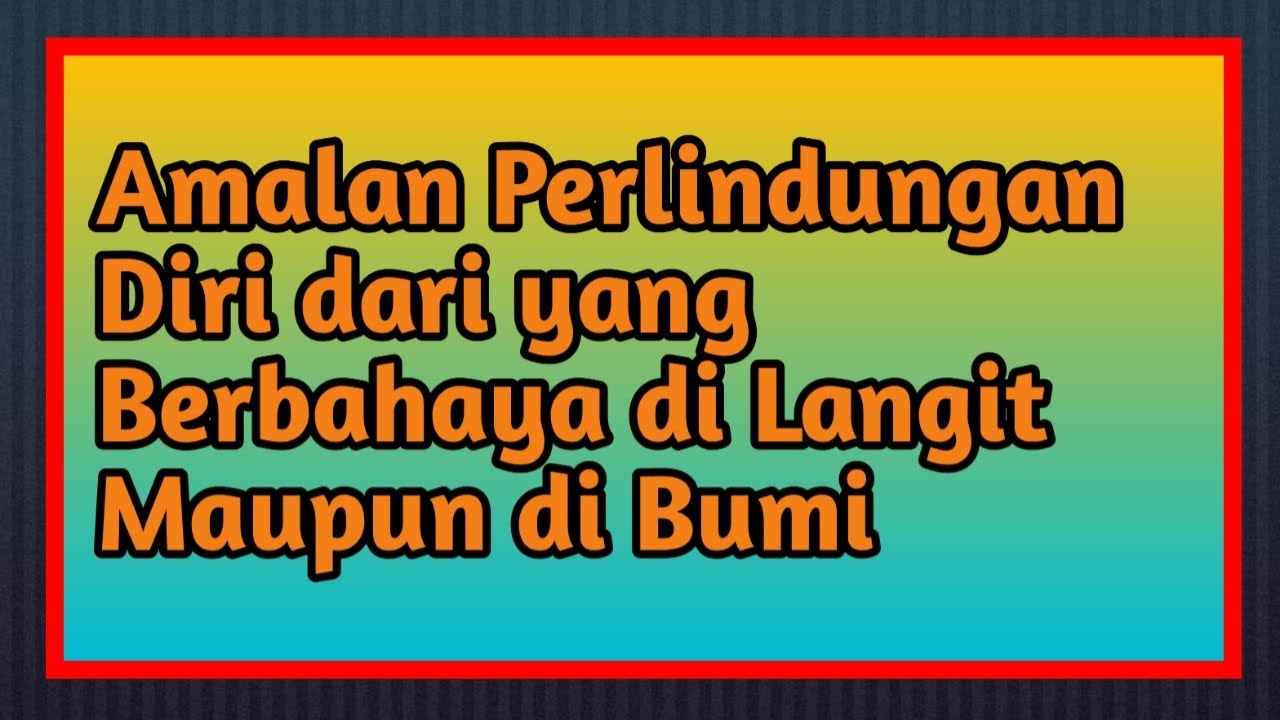 Bacaan/Amalan Perlindungan Diri Dari Segala Yang Berbahaya - YouTube