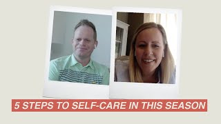 5 Steps to Self Care In This Season // Clay Scroggins \u0026 Lauren Espy