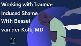 Working with Trauma-Induced Shame - with Bessel van der Kolk, MD